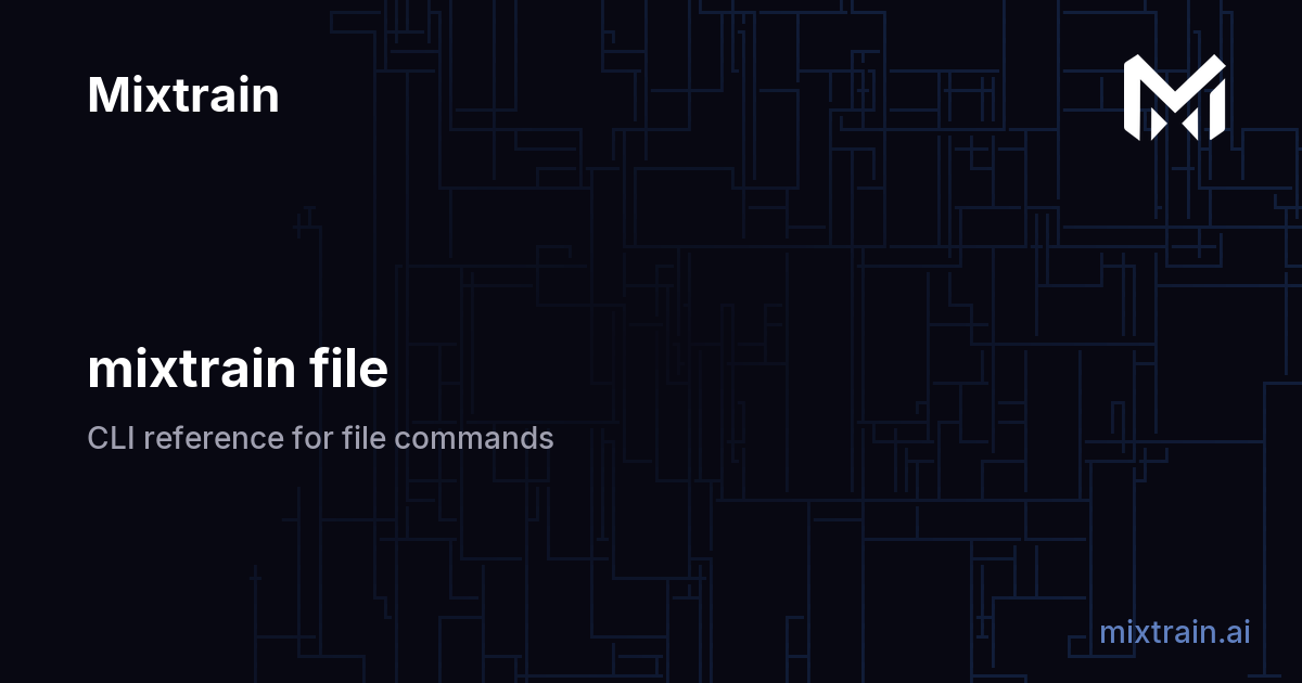 mixtrain file | Mixtrain Docs